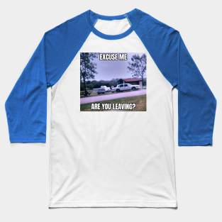 Are You Leaving? Baseball T-Shirt